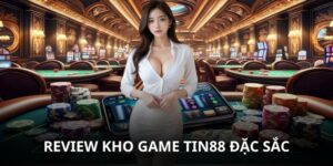 Review Kho Game Tin88 Chất Lượng - Đánh Giá Chi Tiết Uy Tín