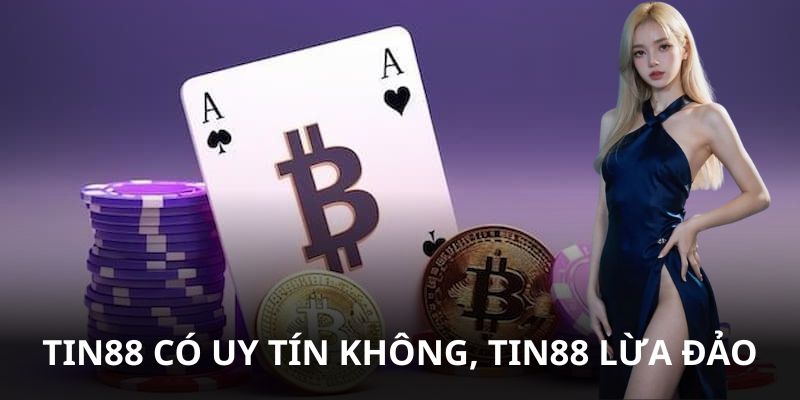 Tin88 Có Uy Tín Không - Thông Tin Cần Biết