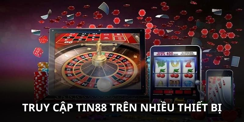 Được truy cập Tin88 trên nhiều thiết bị